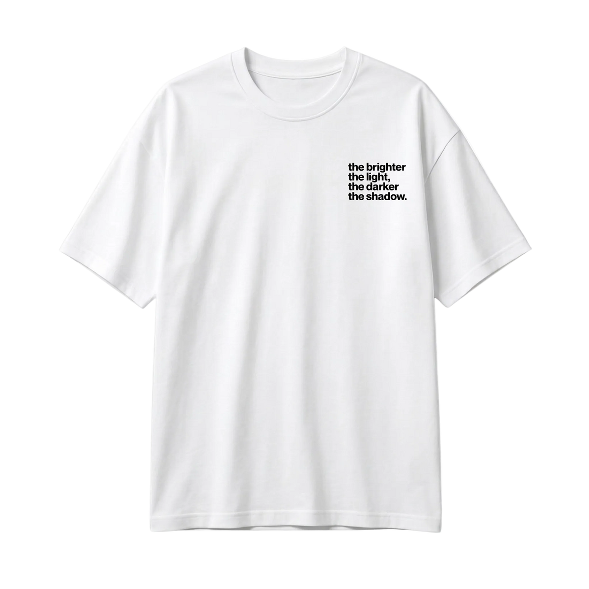 Tricou The Brighter The Light The Darker The Shadow