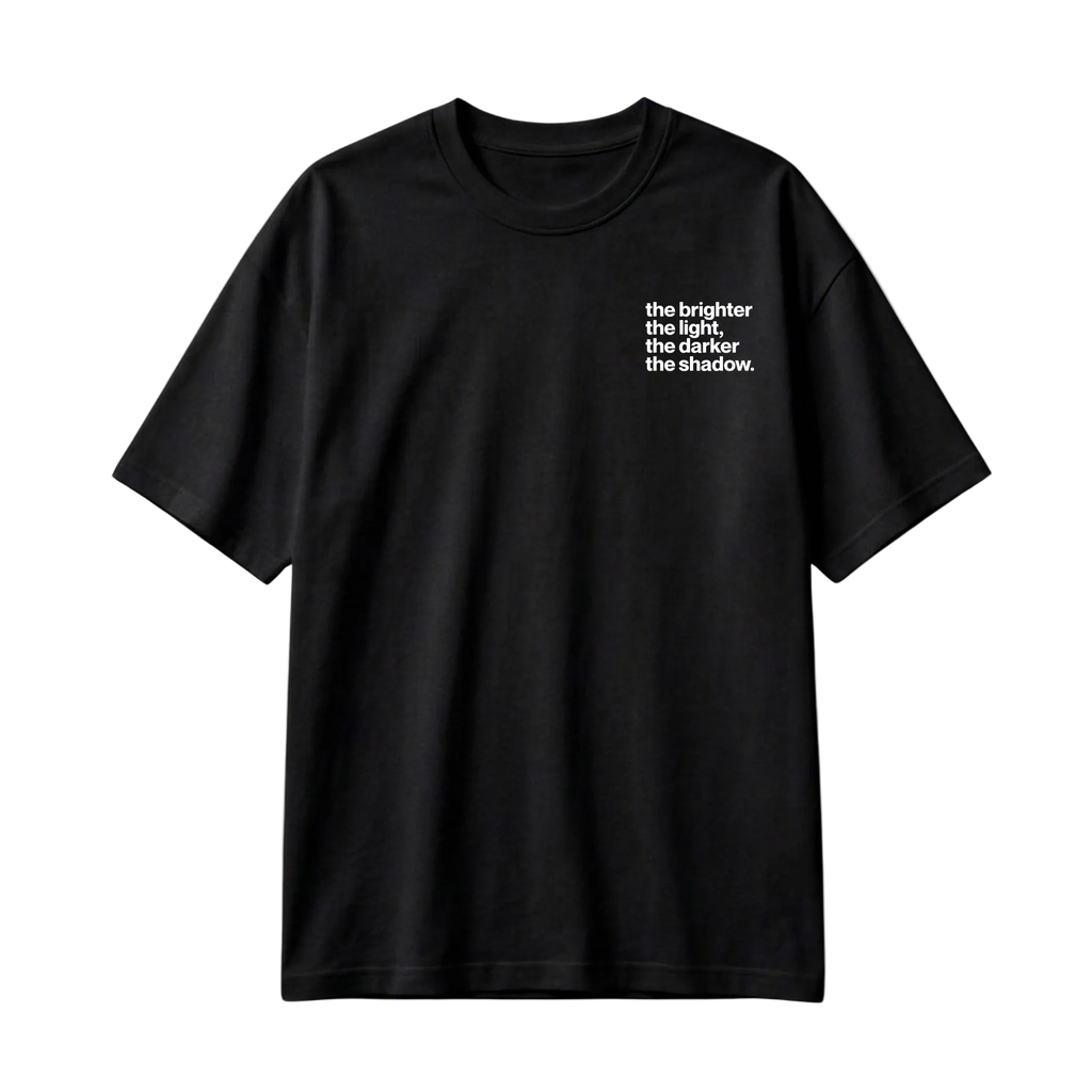 Tricou The Brighter The Light The Darker The Shadow