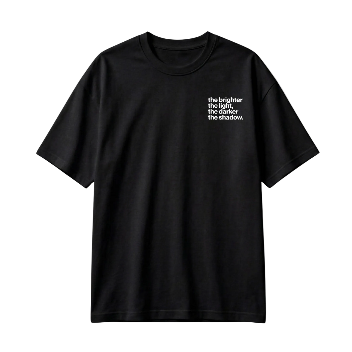 Tricou The Brighter The Light The Darker The Shadow