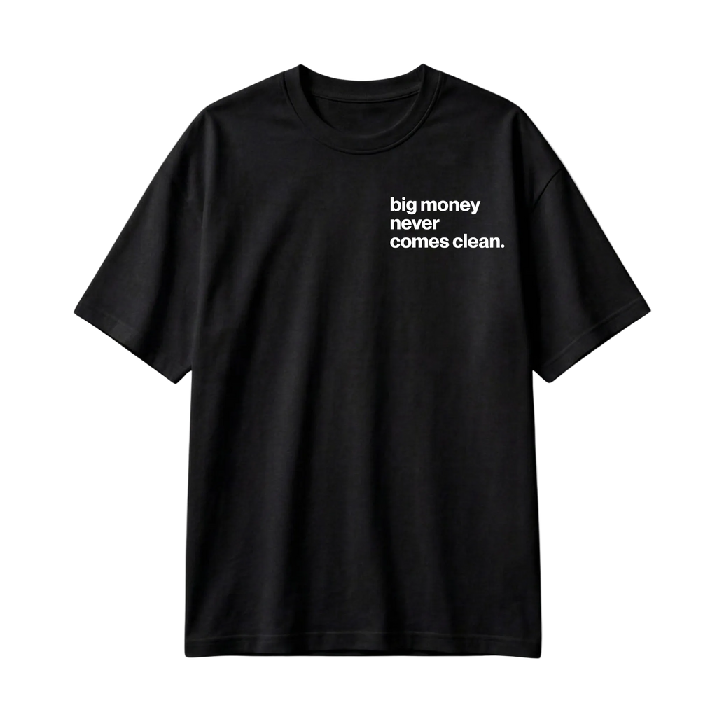 Tricou Big Money Never Comes Clean