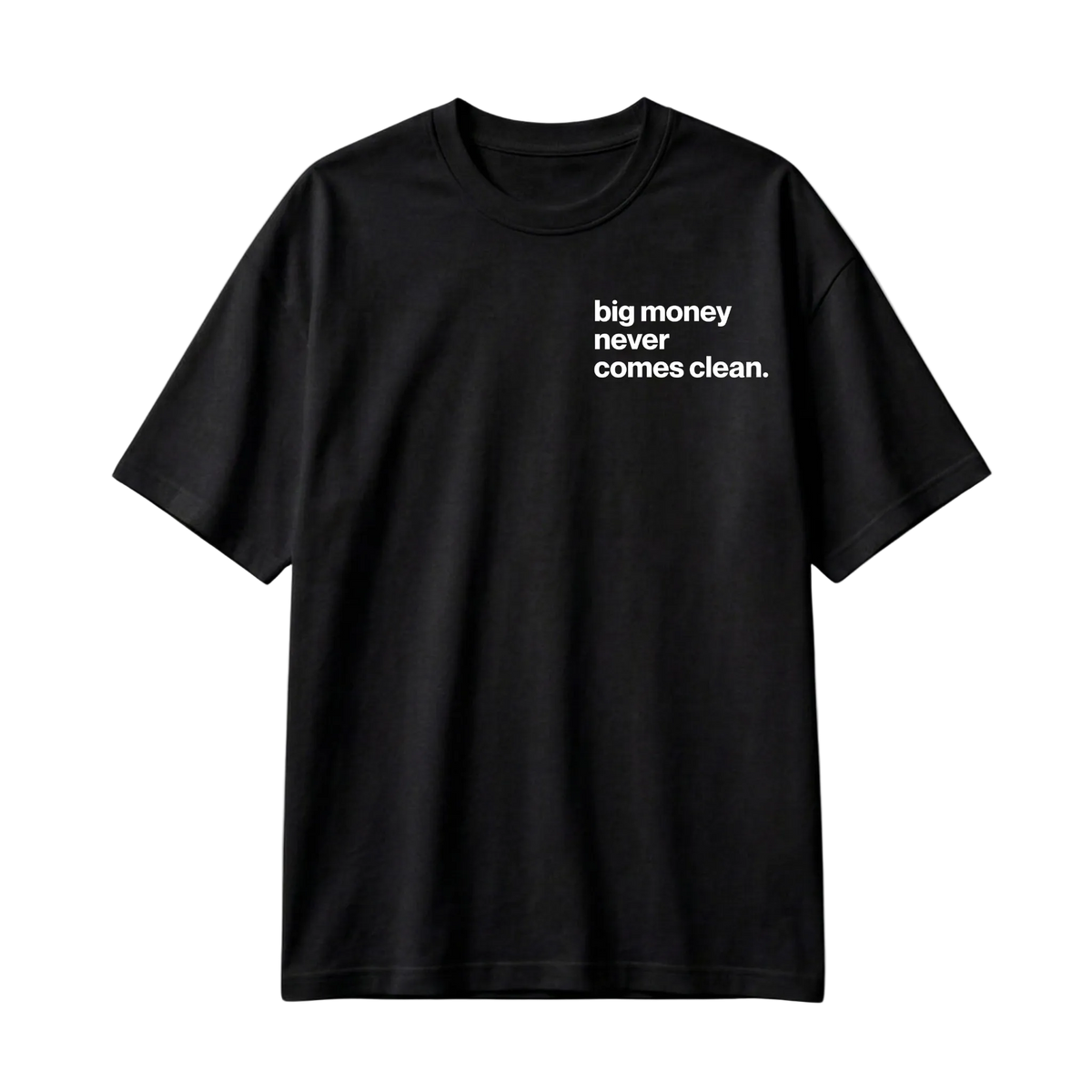 Tricou Big Money Never Comes Clean