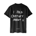 Tricou BOLD I Told Chat Gpt About You