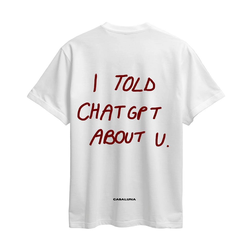 Tricou BOLD I Told Chat Gpt About You