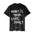 Tricou What Is Your Love Song