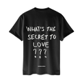 Tricou What Is The Secret To Love